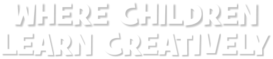 WHERE CHILDREN LEARN CREATIVELY